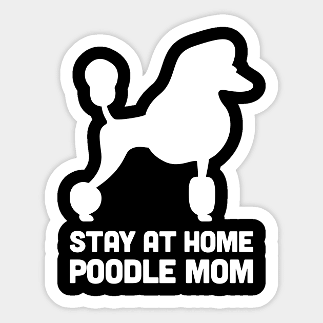 Poodle - Funny Stay At Home Dog Mom Sticker by MeatMan